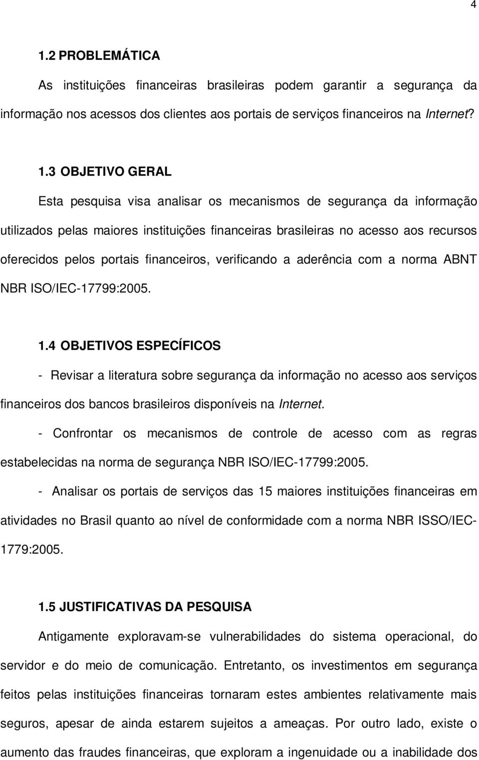 a aderência com a norma ABNT NBR ISO/IEC-17799:2005. 1.