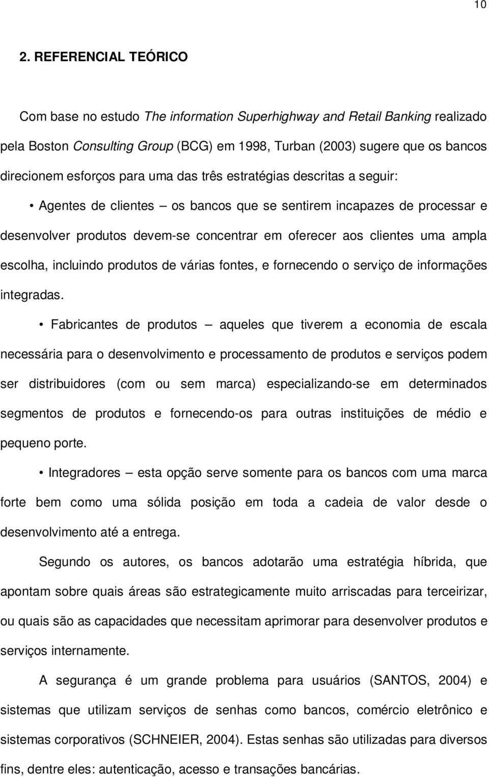 ampla escolha, incluindo produtos de várias fontes, e fornecendo o serviço de informações integradas.