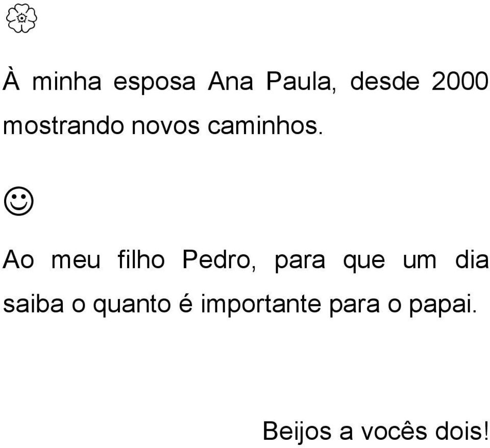 Ao meu filho Pedro, para que um dia