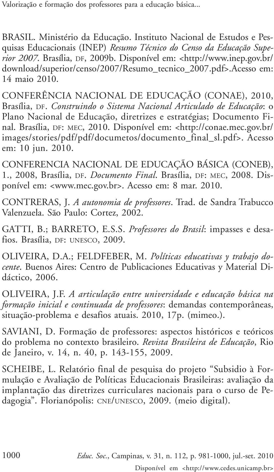 br/ download/superior/censo/2007/resumo_tecnico_2007.pdf>.acesso em: 14 maio 2010. CONFERÊNCIA NACIONAL DE EDUCAÇÃO (CONAE), 2010, Brasília, DF.
