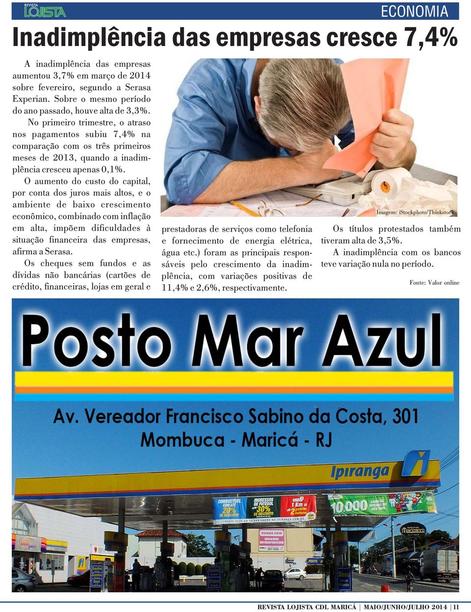 No primeiro trimestre, o atraso nos pagamentos subiu 7,4% na comparação com os três primeiros meses de 2013, quando a inadimplência cresceu apenas 0,1%.