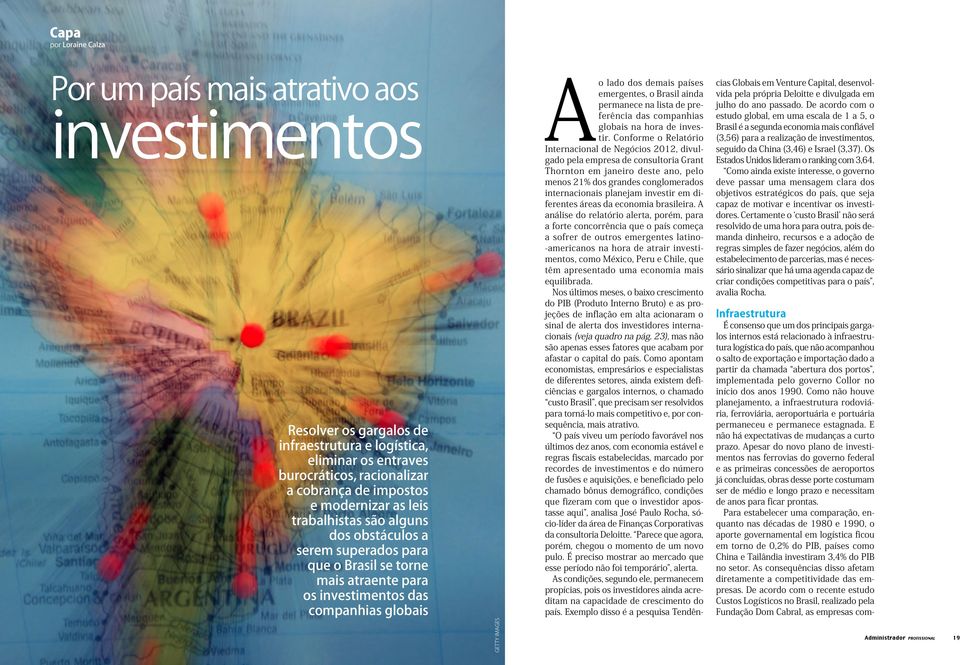 países emergentes, o Brasil ainda permanece na lista de preferência das companhias globais na hora de investir.