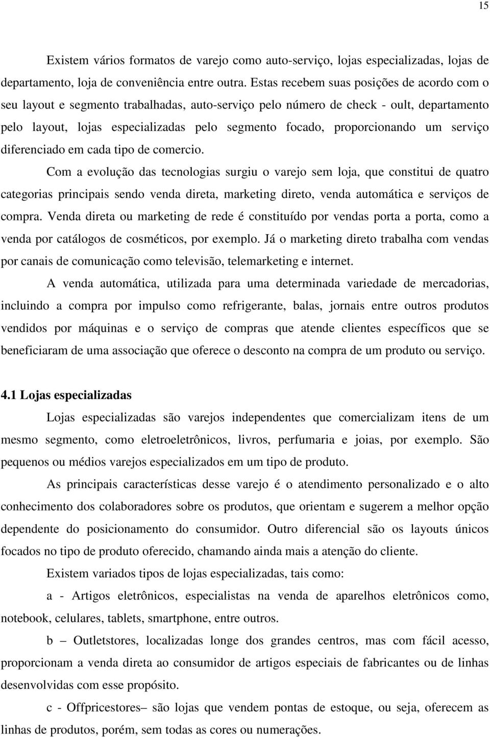 proporcionando um serviço diferenciado em cada tipo de comercio.