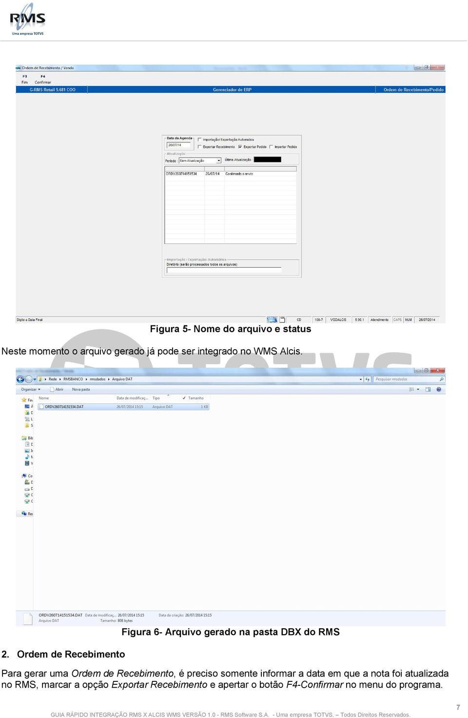Ordem de Recebimento Figura 6- Arquivo gerado na pasta DBX do RMS Para gerar uma Ordem de