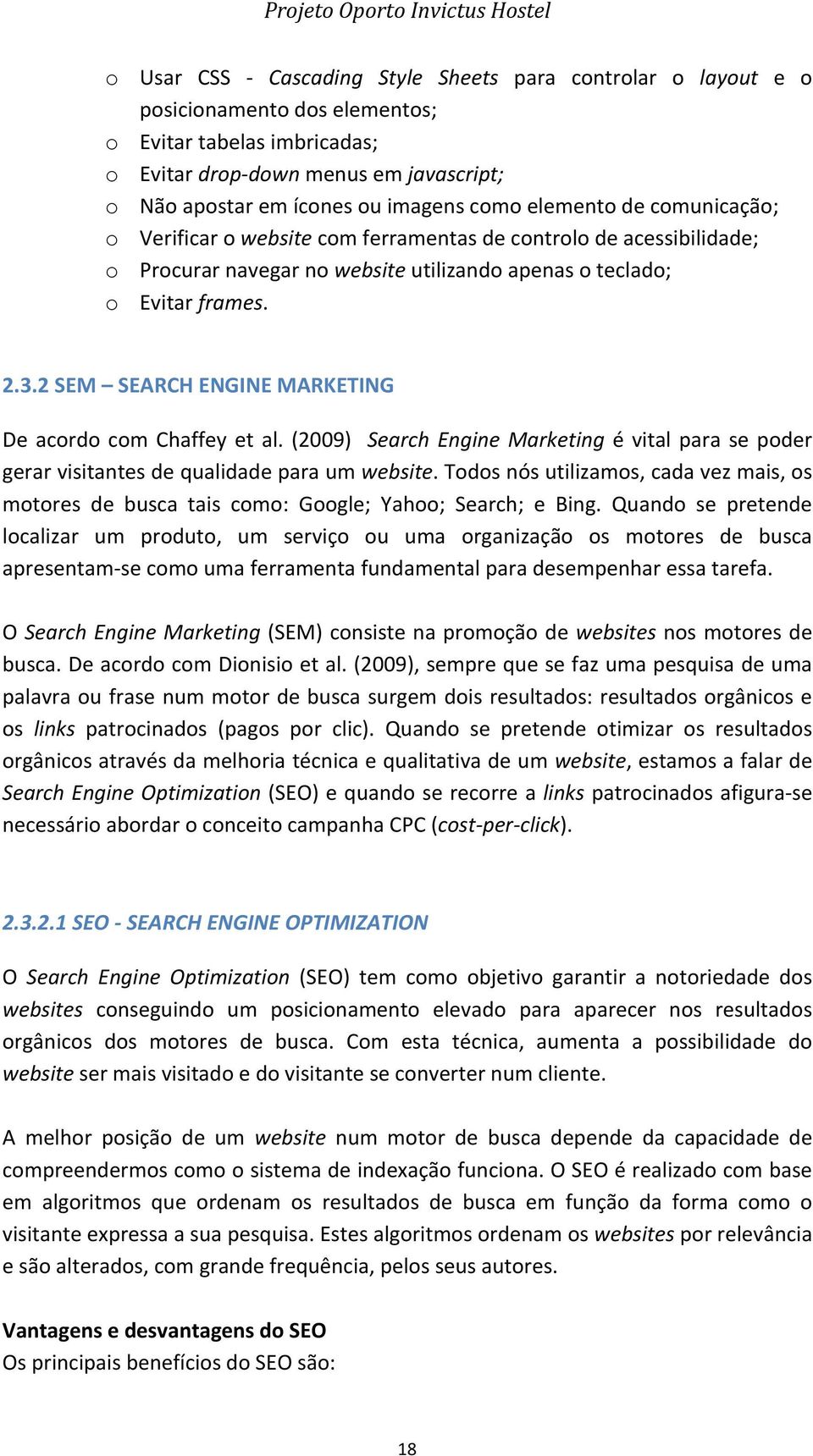 2 SEM SEARCH ENGINE MARKETING De acordo com Chaffey et al. (2009) Search Engine Marketing é vital para se poder gerar visitantes de qualidade para um website.