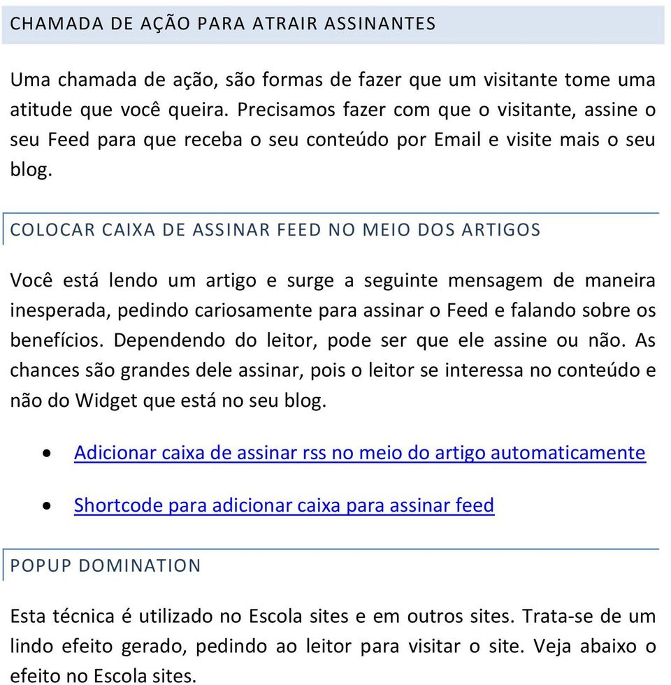 COLOCAR CAIXA DE ASSINAR FEED NO MEIO DOS ARTIGOS Você está lendo um artigo e surge a seguinte mensagem de maneira inesperada, pedindo cariosamente para assinar o Feed e falando sobre os benefícios.