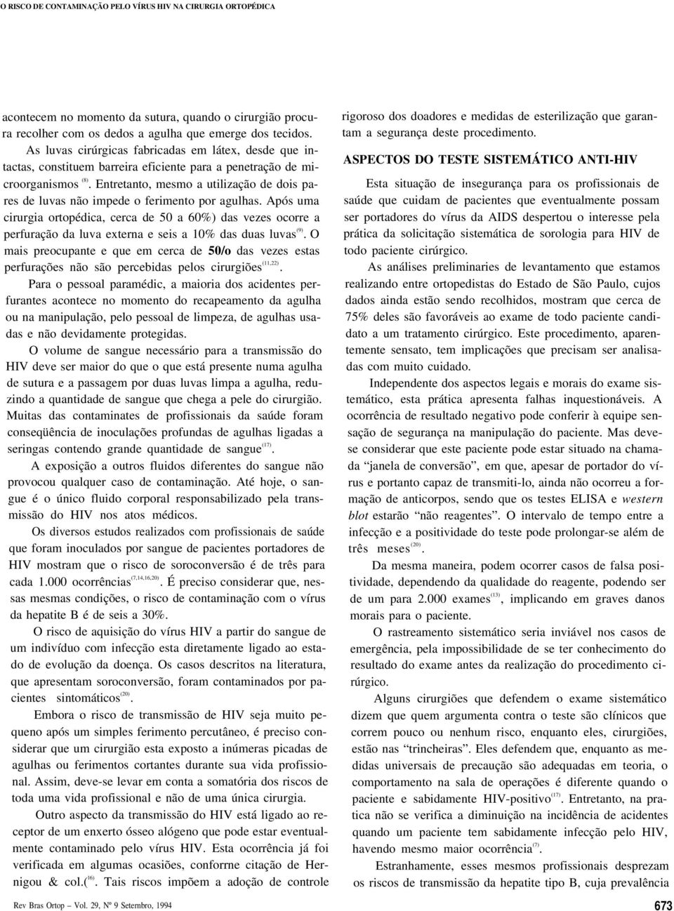 Entretanto, mesmo a utilização de dois pares de luvas não impede o ferimento por agulhas.