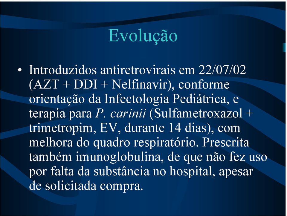 carinii (Sulfametroxazol + trimetropim, EV, durante 14 dias), com melhora do quadro