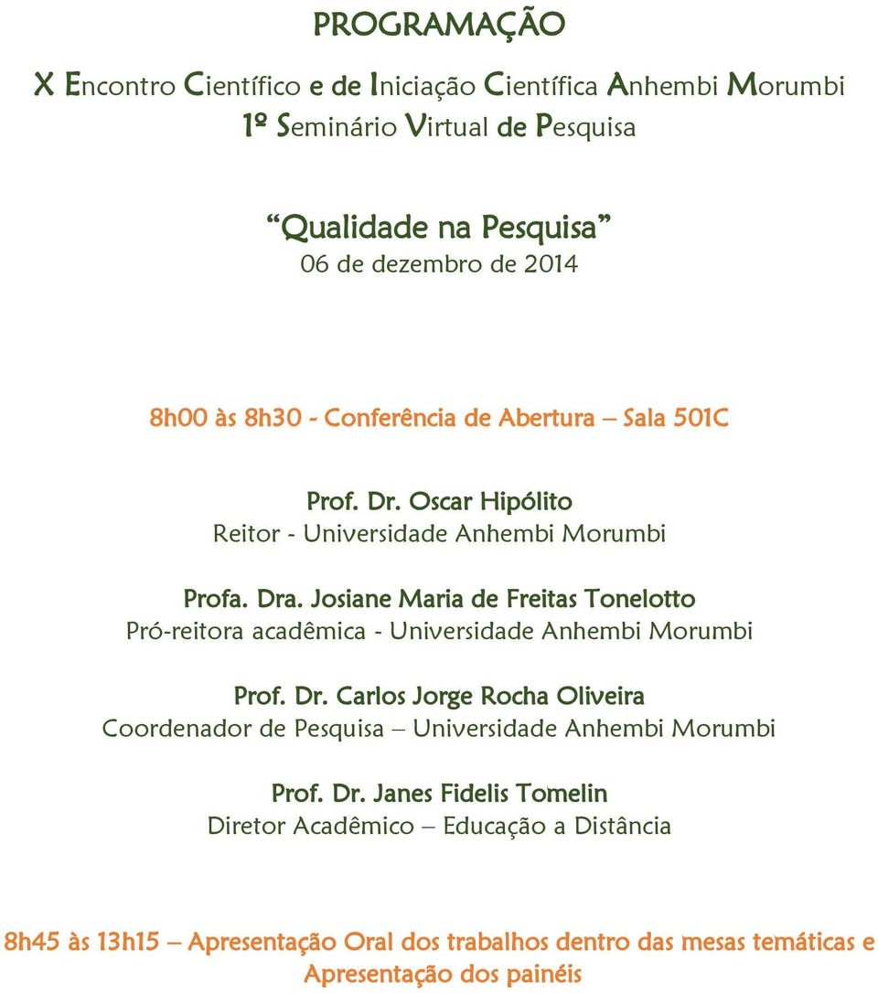 Josiane Maria de Freitas Tonelotto Pró-reitora acadêmica - Universidade Anhembi Morumbi Prof. Dr.