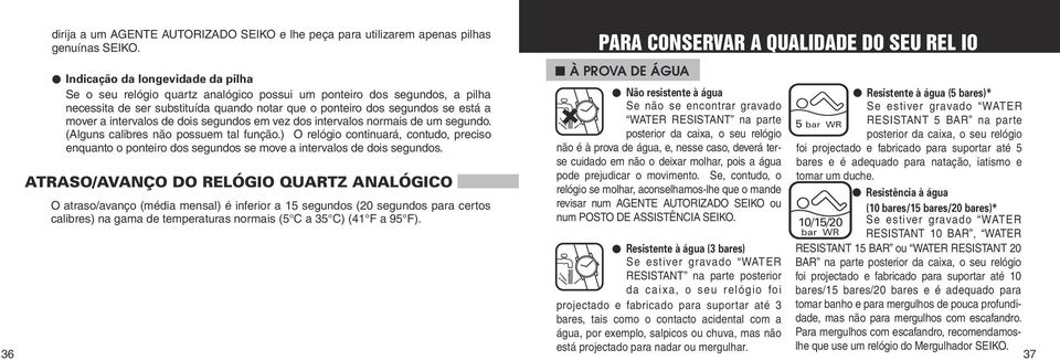 intervalos de dois segundos em vez dos intervalos normais de um segundo. (Alguns calibres não possuem tal função.