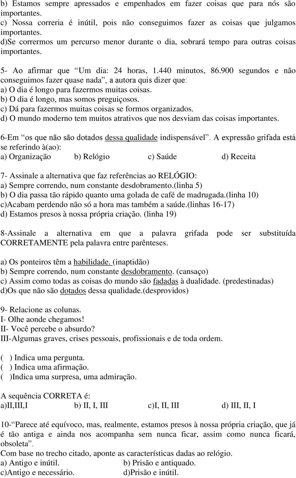 900 segundos e não conseguimos fazer quase nada, a autora quis dizer que: a) O dia é longo para fazermos muitas coisas. b) O dia é longo, mas somos preguiçosos.