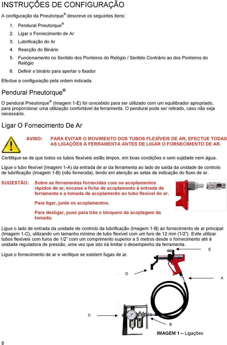 Pendural Pneutorque O pendural Pneutorque (Imagem 1-E) foi concebido para ser utilizado com um equilibrador apropriado, para proporcionar uma utilização confortável da ferramenta.