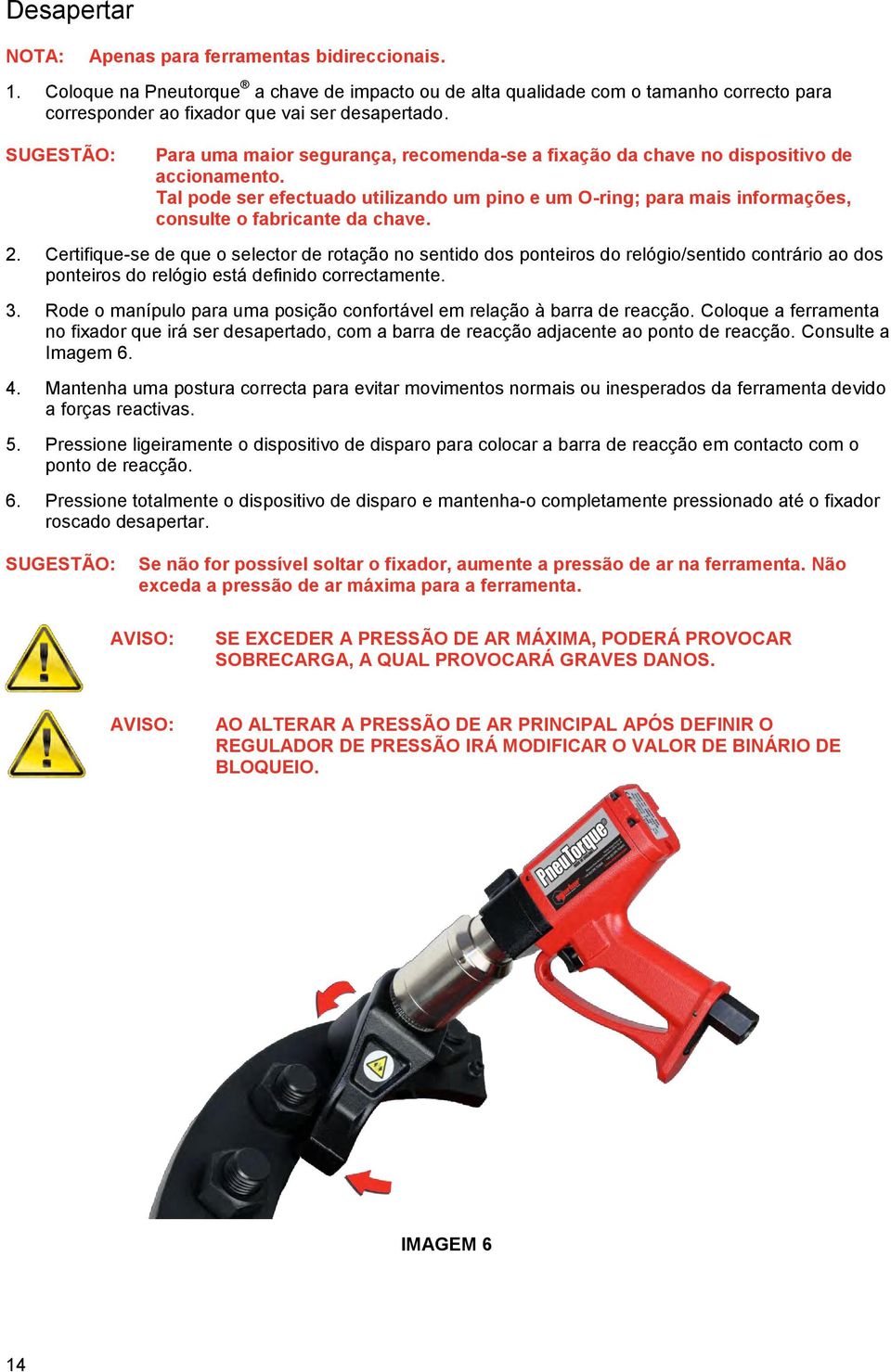 Tal pode ser efectuado utilizando um pino e um O-ring; para mais informações, consulte o fabricante da chave. 2.