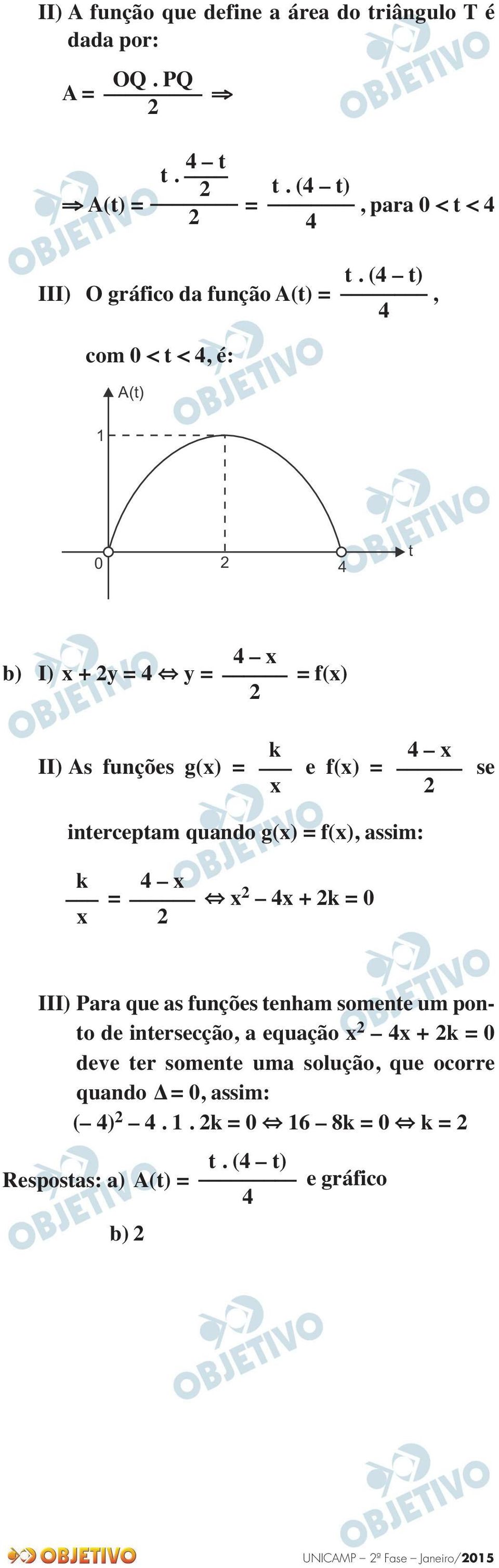 = se x interceptam quando g(x) = f(x), assim: k x 4 x = x 4x + k = 0 III) Para que as funções tenham somente um pon - to de intersecção,