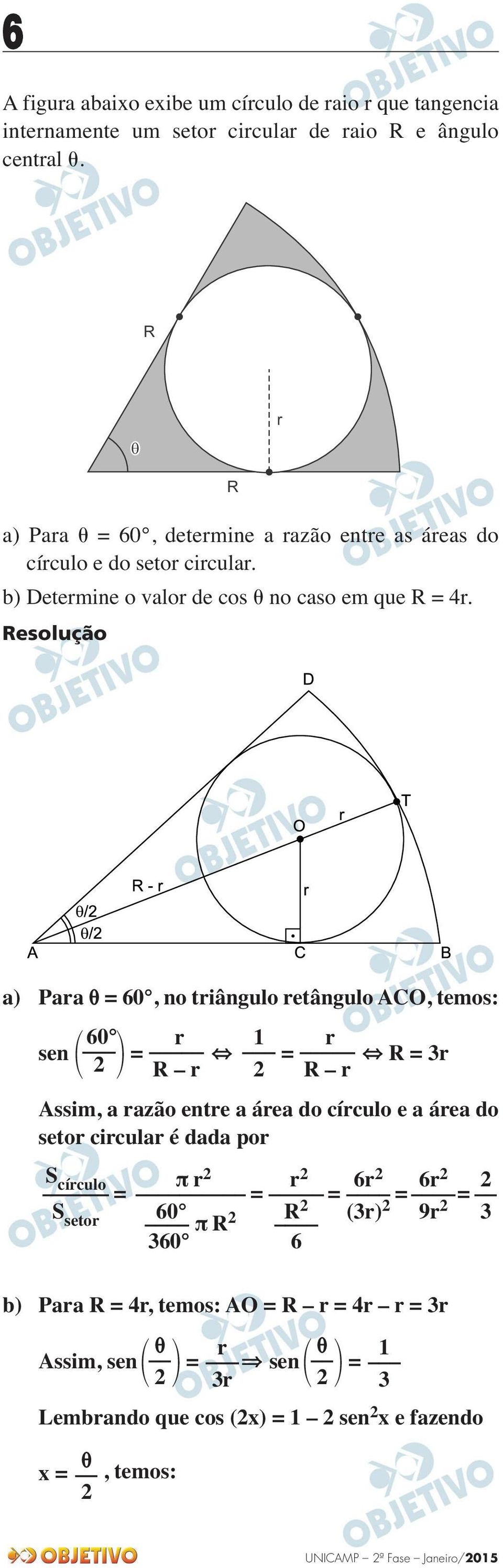 R a) Para = 60, no triângulo retângulo ACO, temos: 60 r r sen = = R = 3r R r R r Assim, a razão entre a área do círculo e a área do setor circular é