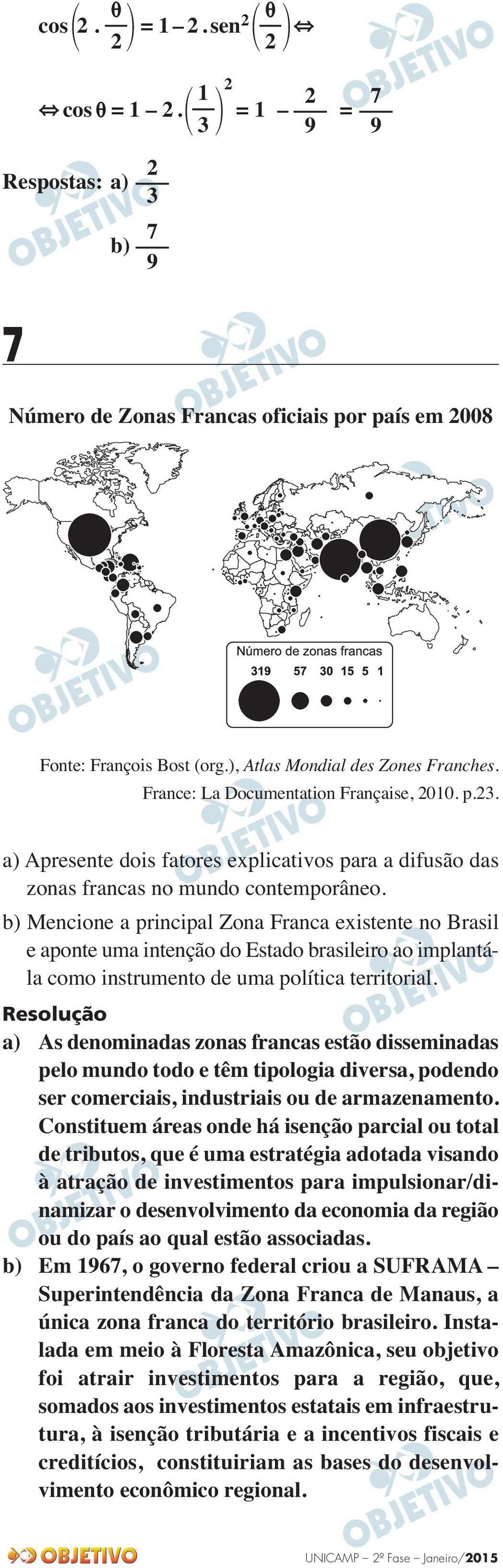 b) Mencione a principal Zona Franca existente no Brasil e aponte uma intenção do Estado brasileiro ao implantála como instrumento de uma política territorial.