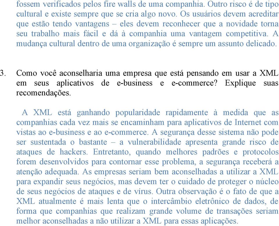 A mudanäa cultural dentro de uma organizaäöo Ñ sempre um assunto delicado. 3. Como vocç aconselharia uma empresa que esté pensando em usar a XML em seus aplicativos de e-business e e-commerce?