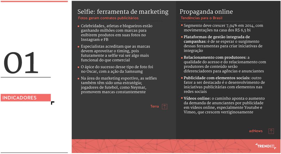 da Samsumg Na área do marketing esportivo, as selfies também têm sido uma estratégia; jogadores de futebol, como Neymar, promovem marcas constantemente Terra Propaganda online Tendências para o