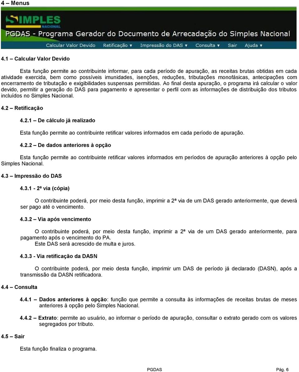 reduções, tributações monofásicas, antecipações com encerramento de tributação e exigibilidades suspensas permitidas.