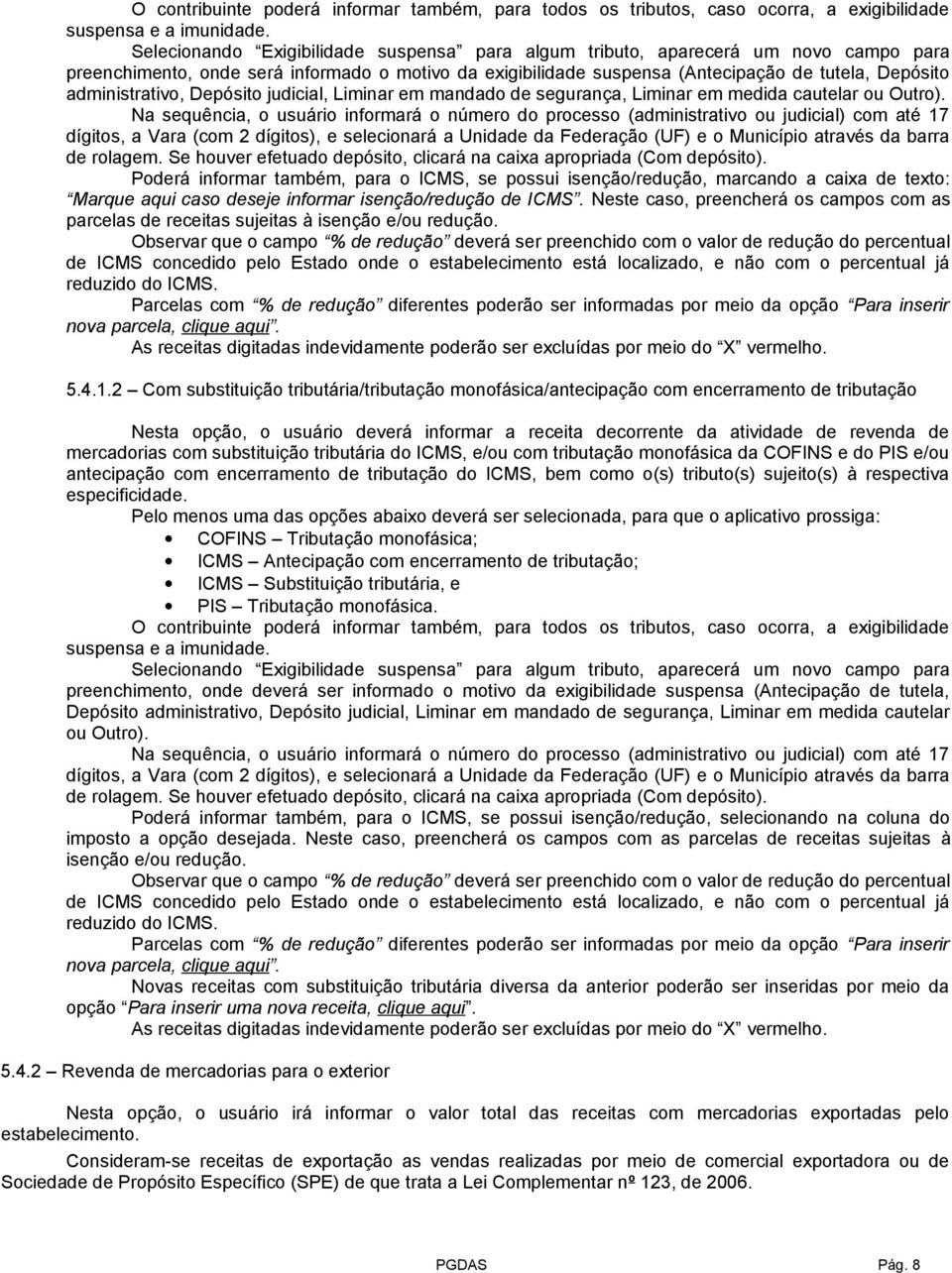 administrativo, Depósito judicial, Liminar em mandado de segurança, Liminar em medida cautelar ou Outro).