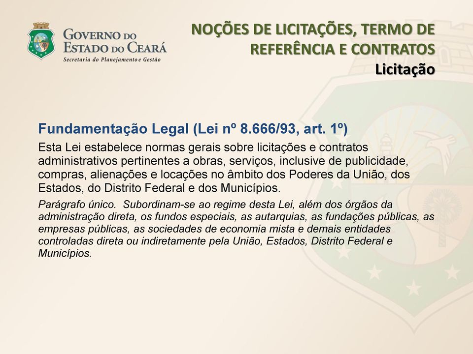 locações no âmbito dos Poderes da União, dos Estados, do Distrito Federal e dos Municípios. Parágrafo único.