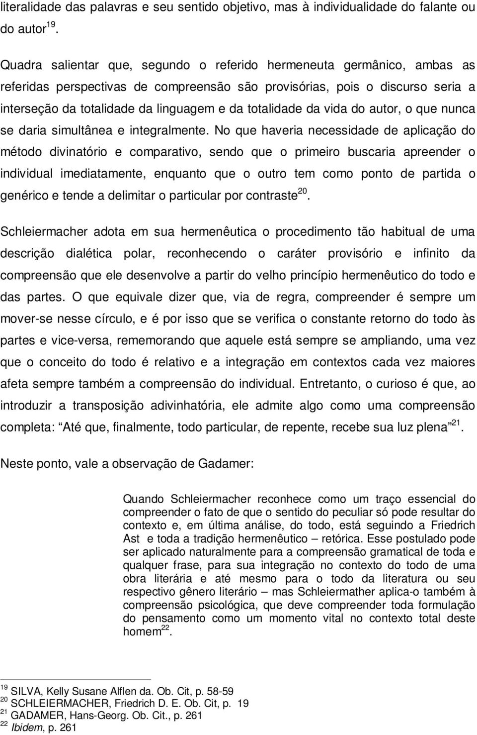 totalidade da vida do autor, o que nunca se daria simultânea e integralmente.