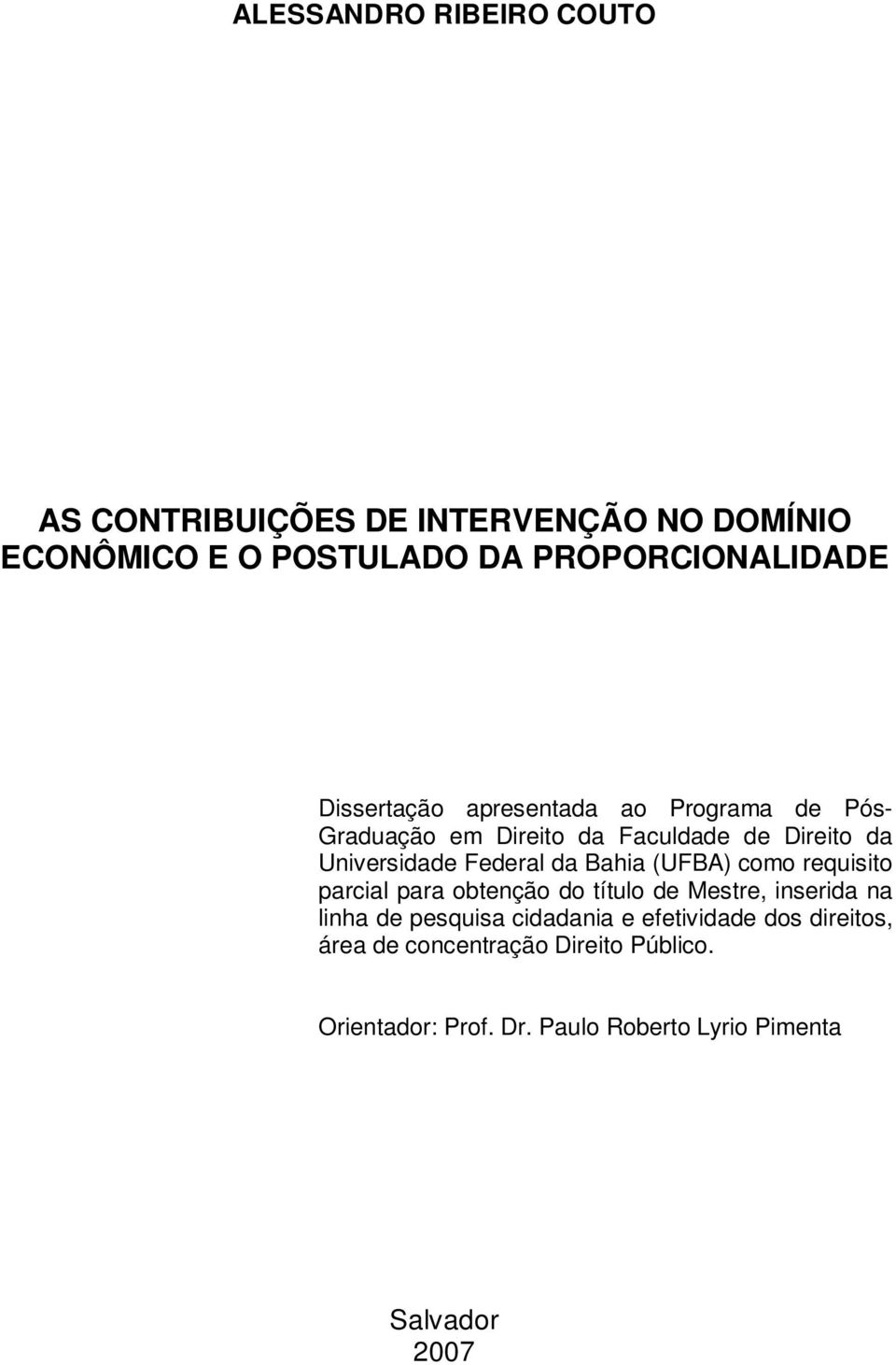 Bahia (UFBA) como requisito parcial para obtenção do título de Mestre, inserida na linha de pesquisa cidadania e