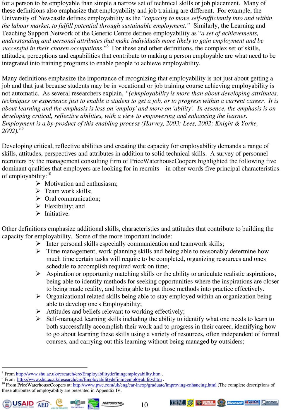 Similarly, the Learning and Teaching Support Network of the Generic Centre defines employability as a set of achievements, understanding and personal attributes that make individuals more likely to