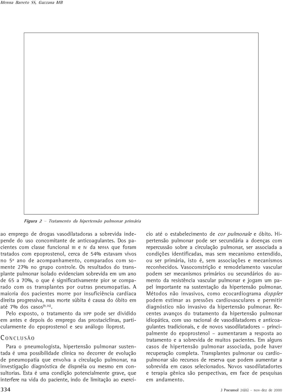 Os resultados do transplante pulmonar isolado evidenciam sobrevida em um ano de 65 a 70%, o que é significativamente pior se comparado com os transplantes por outras pneumopatias.