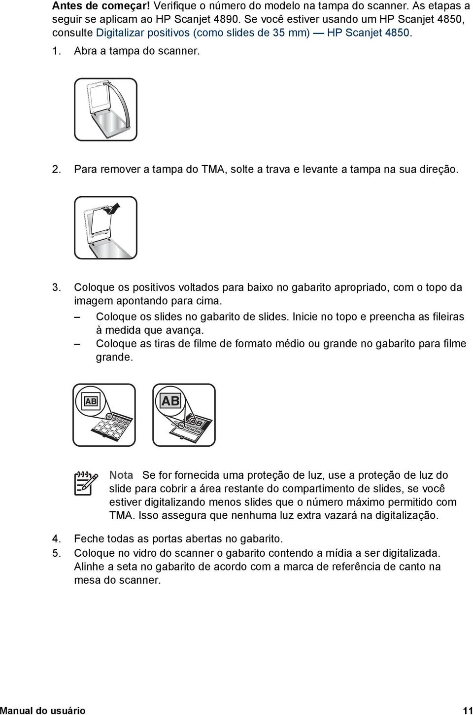 Para remover a tampa do TMA, solte a trava e levante a tampa na sua direção. 3. Coloque os positivos voltados para baixo no gabarito apropriado, com o topo da imagem apontando para cima.