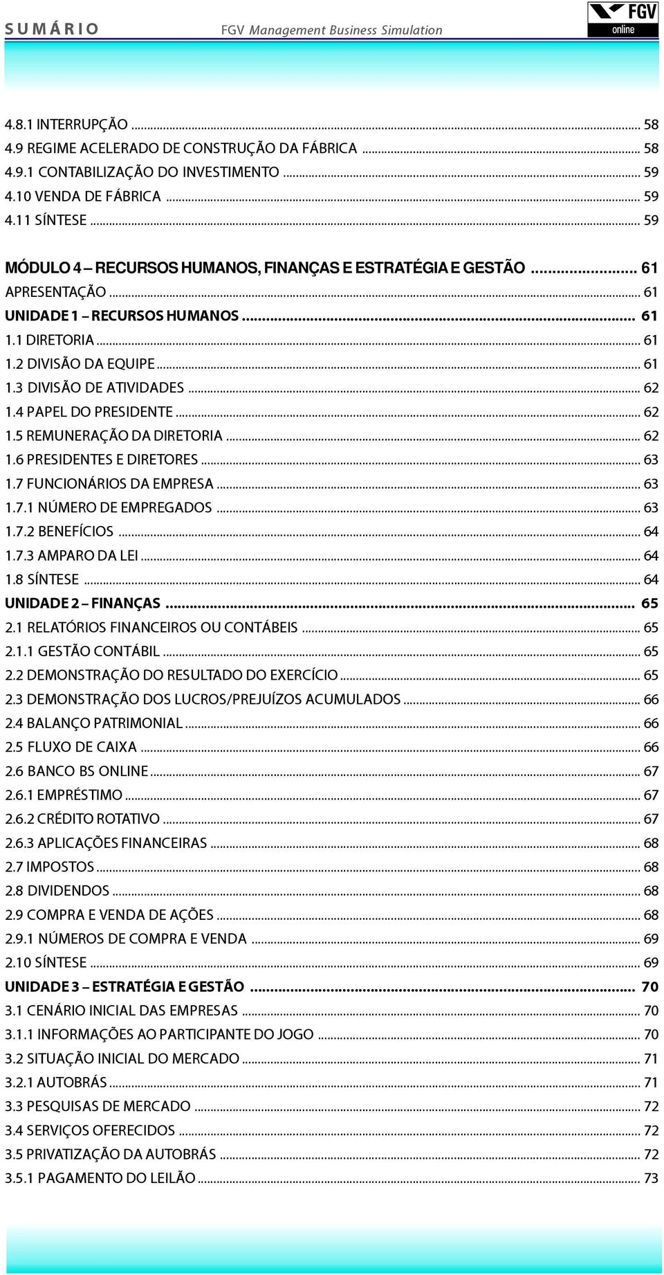 .. 62 1.4 PAPEL DO PRESIDENTE... 62 1.5 REMUNERAÇÃO DA DIRETORIA... 62 1.6 PRESIDENTES E DIRETORES... 63 1.7 FUNCIONÁRIOS DA EMPRESA... 63 1.7.1 NÚMERO DE EMPREGADOS... 63 1.7.2 BENEFÍCIOS... 64 1.7.3 AMPARO DA LEI.