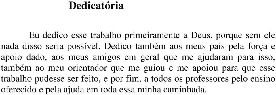 isso, também ao meu orientador que me guiou e me apoiou para que esse trabalho pudesse ser feito,