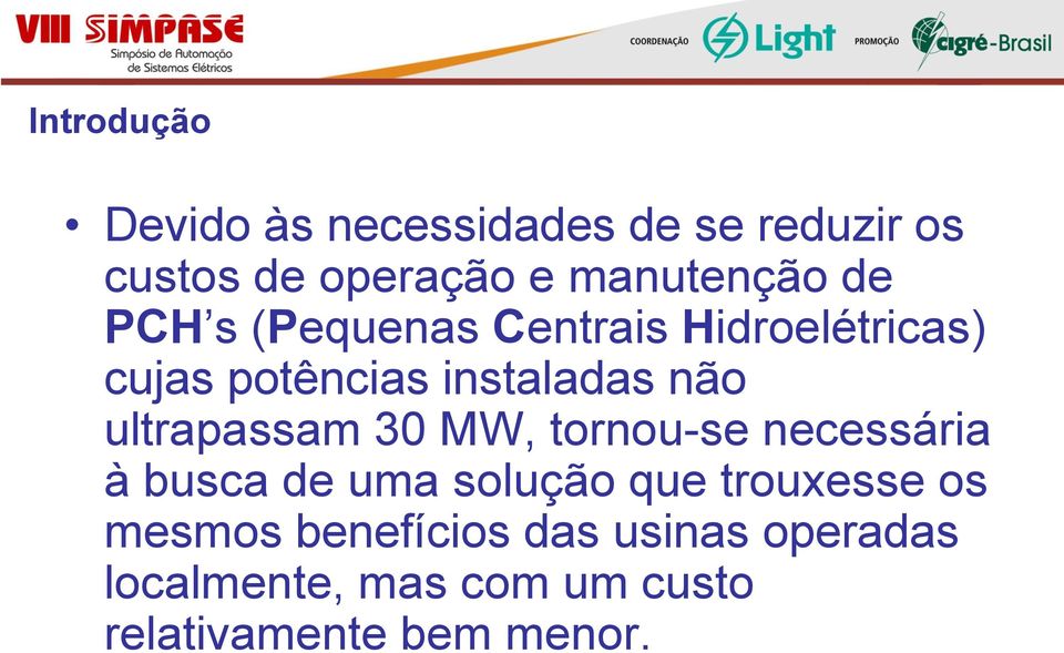 ultrapassam 30 MW, tornou-se necessária à busca de uma solução que trouxesse os