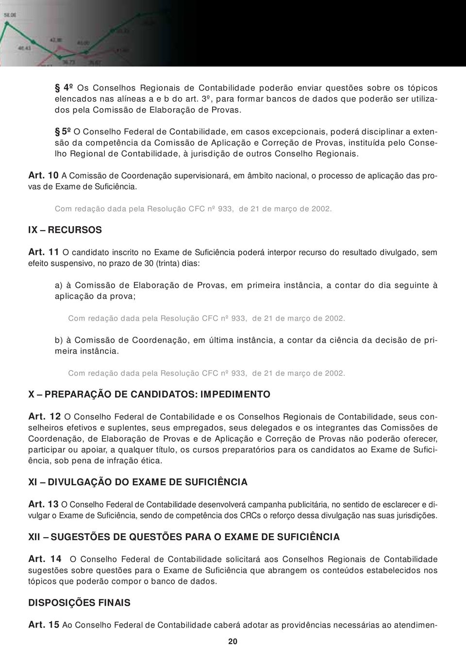 5º O Conselho Federal de Contabilidade, em casos excepcionais, poderá disciplinar a extensão da competência da Comissão de Aplicação e Correção de Provas, instituída pelo Conselho Regional de