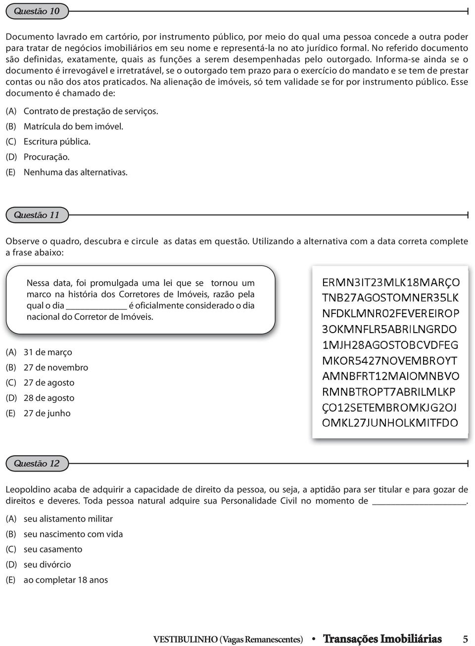 Informa-se ainda se o documento é irrevogável e irretratável, se o outorgado tem prazo para o exercício do mandato e se tem de prestar contas ou não dos atos praticados.