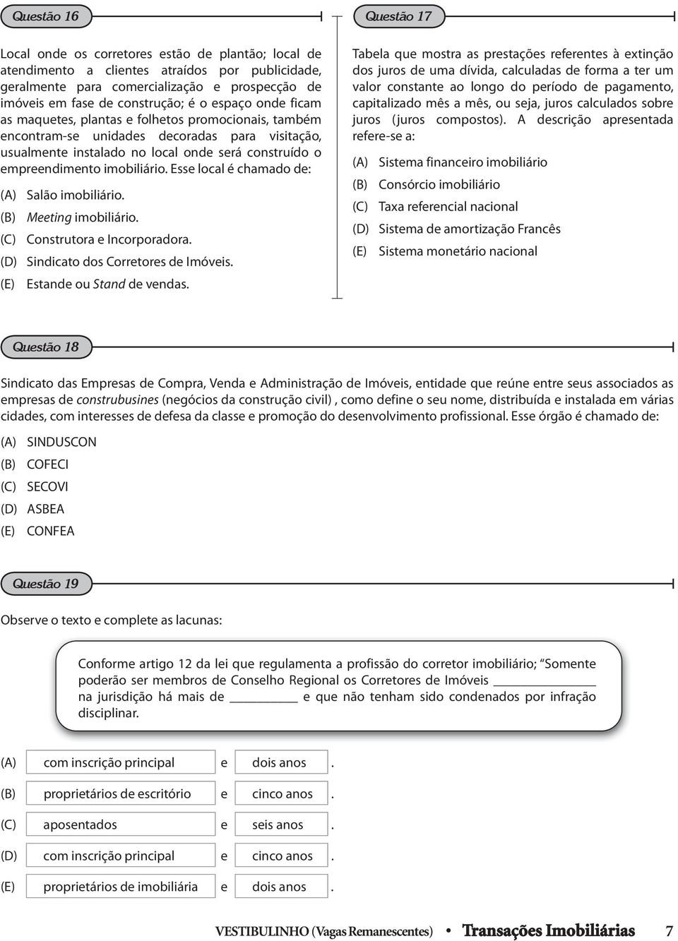 empreendimento imobiliário. Esse local é chamado de: () Salão imobiliário. (B) Meeting imobiliário. (C) Construtora e Incorporadora. (D) Sindicato dos Corretores de Imóveis.