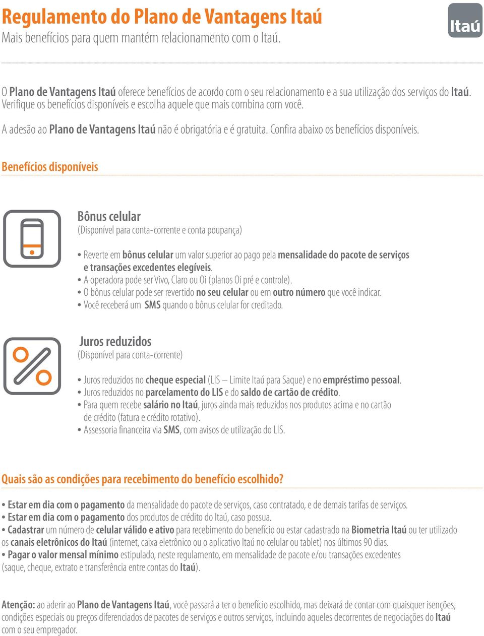 A adesão ao Plano de Vantagens Itaú não é obrigatória e é gratuita. Confira abaixo os benefícios disponíveis.