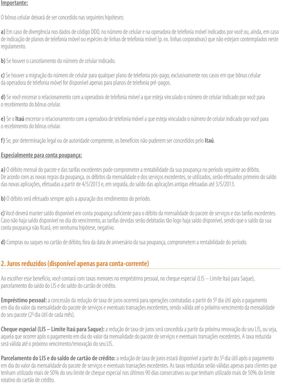 b) Se houver o cancelamento do número de celular indicado.