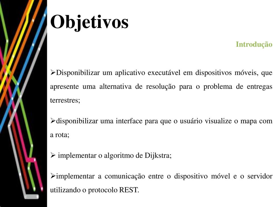 uma interface para que o usuário visualize o mapa com a rota; implementar o algoritmo de