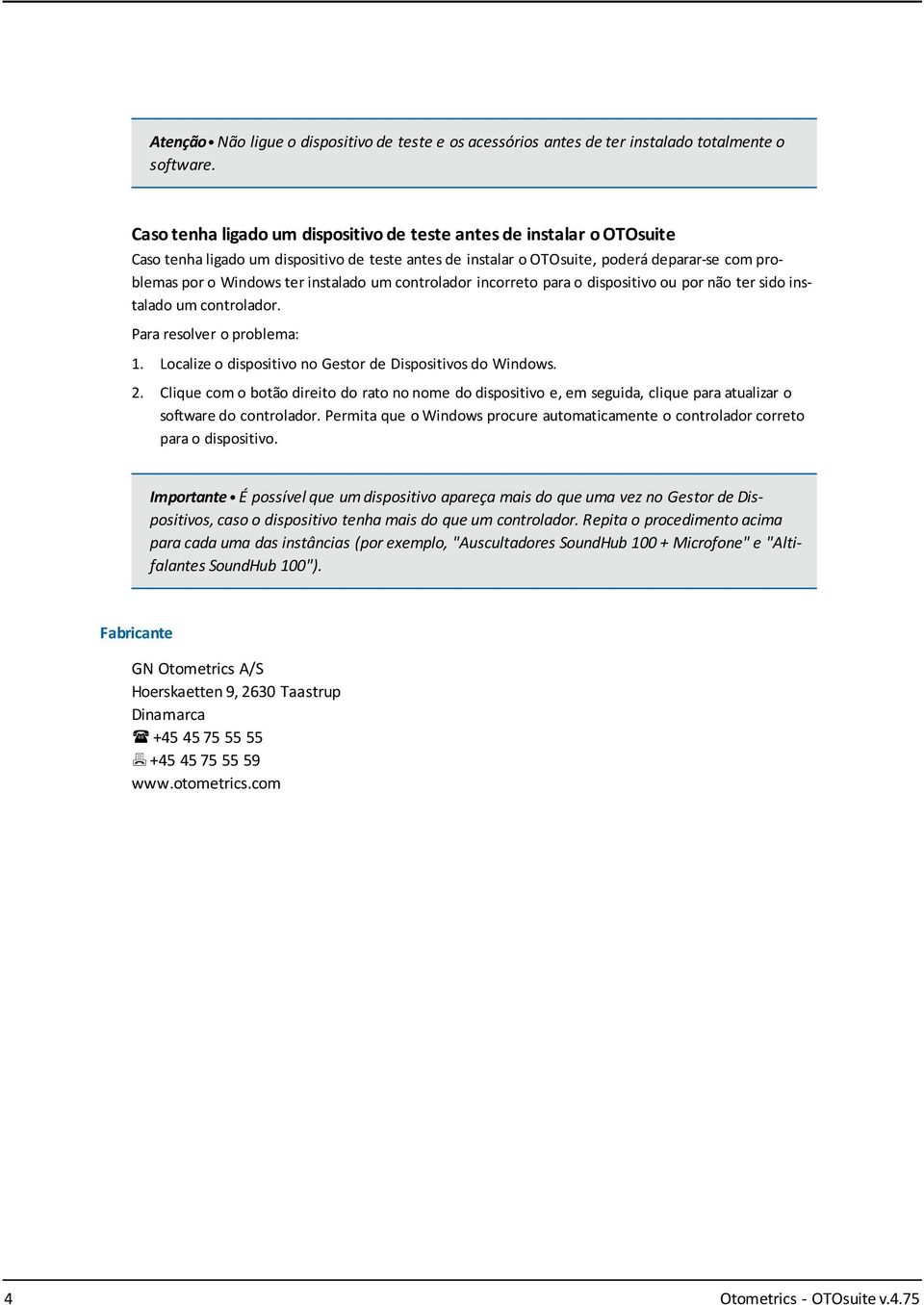 instalado um controlador incorreto para o dispositivo ou por não ter sido instalado um controlador. Para resolver o problema: 1. Localize o dispositivo no Gestor de Dispositivos do Windows. 2.