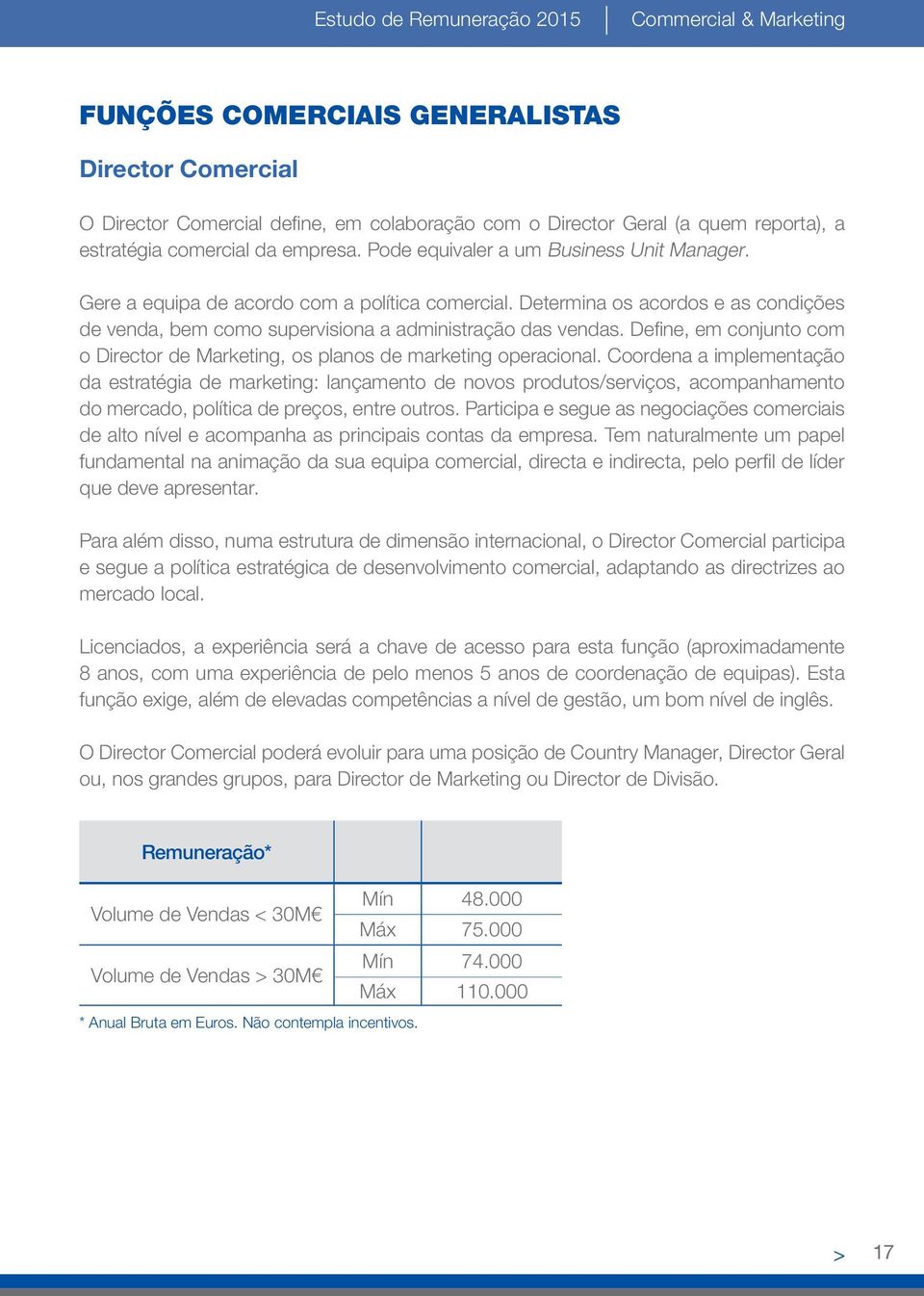 Determina os acordos e as condições de venda, bem como supervisiona a administração das vendas. Define, em conjunto com o Director de Marketing, os planos de marketing operacional.