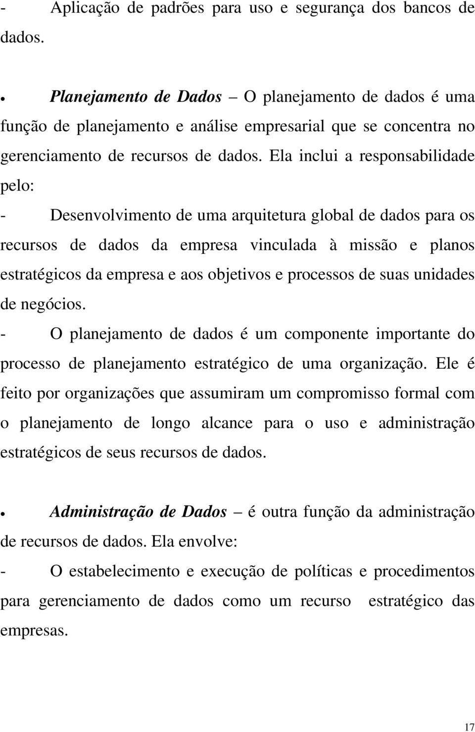 Ela inclui a responsabilidade pelo: - Desenvolvimento de uma arquitetura global de dados para os recursos de dados da empresa vinculada à missão e planos estratégicos da empresa e aos objetivos e