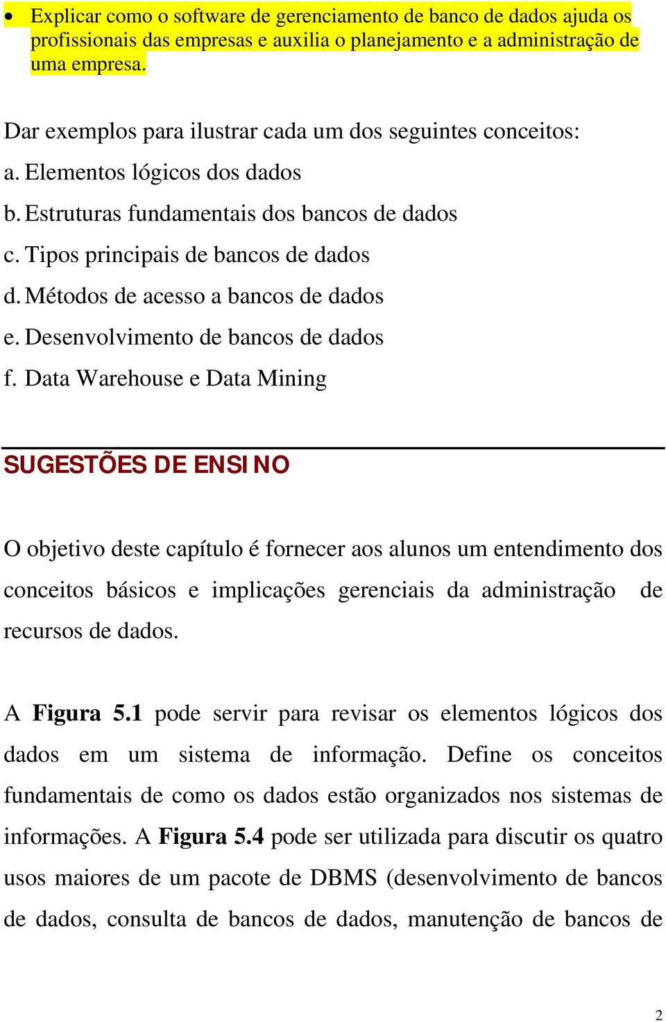 Métodos de acesso a bancos de dados e. Desenvolvimento de bancos de dados f.