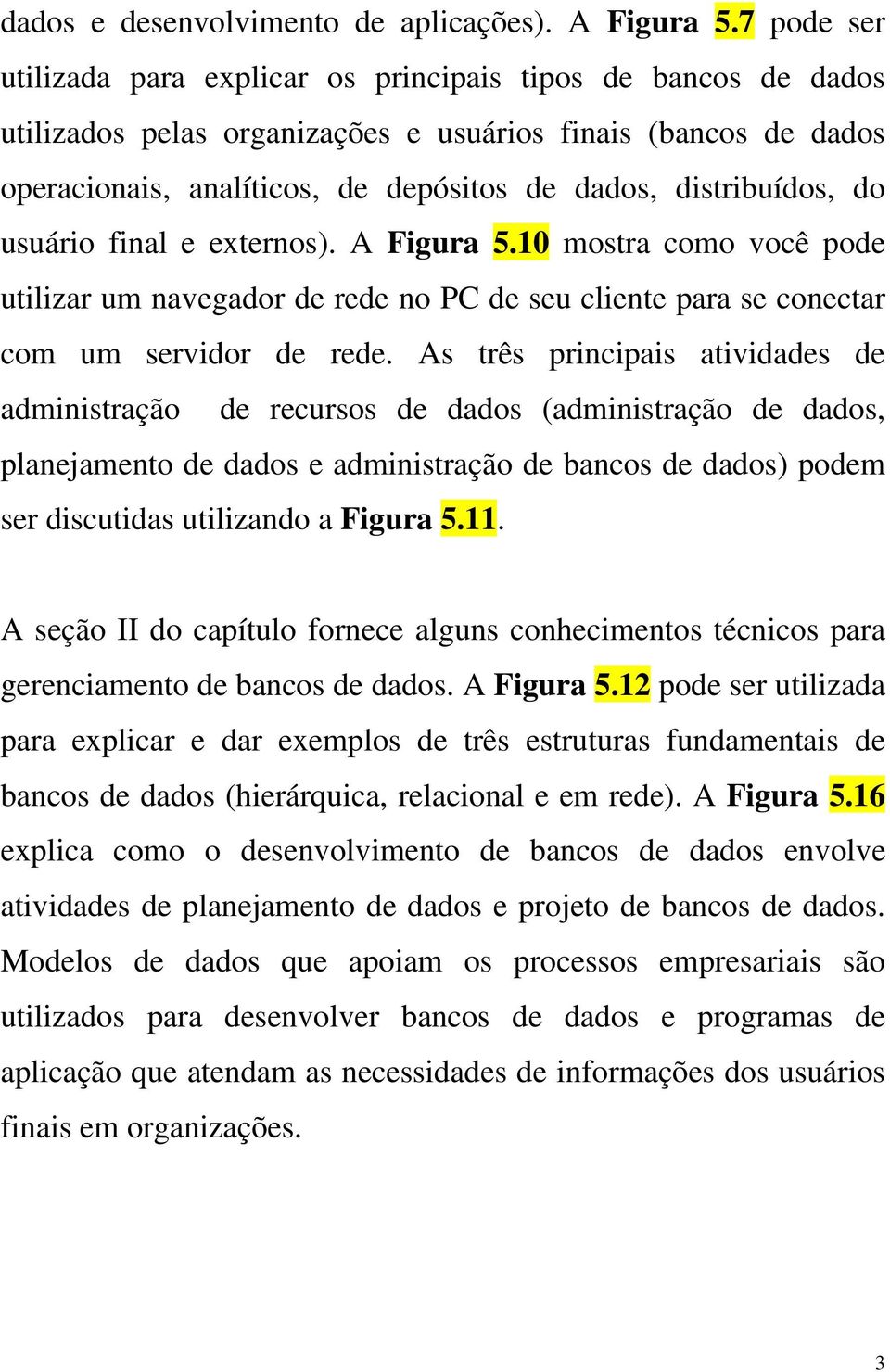 distribuídos, do usuário final e externos). A Figura 5.10 mostra como você pode utilizar um navegador de rede no PC de seu cliente para se conectar com um servidor de rede.