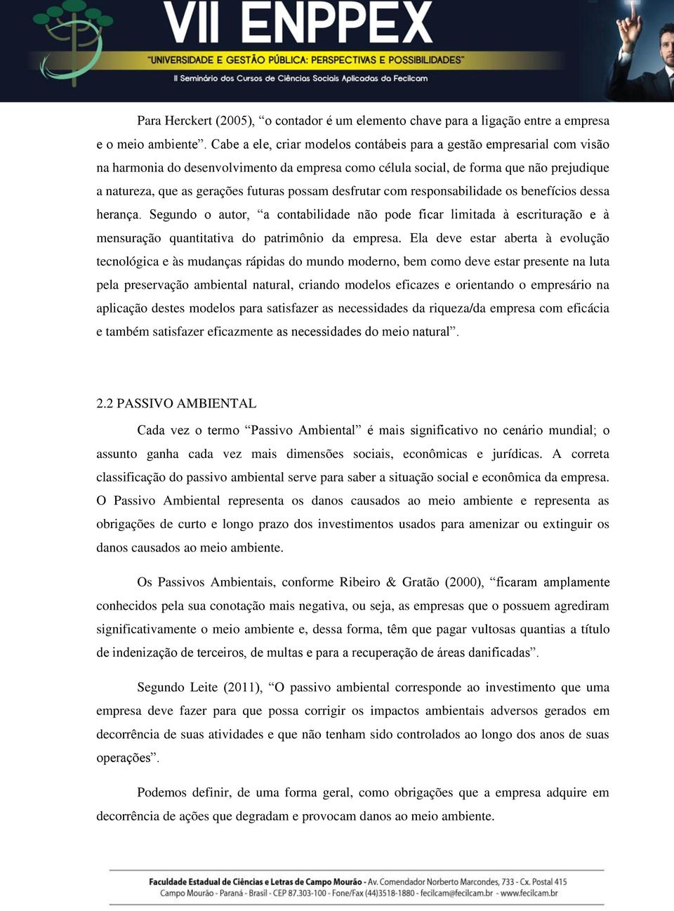 possam desfrutar com responsabilidade os benefícios dessa herança. Segundo o autor, a contabilidade não pode ficar limitada à escrituração e à mensuração quantitativa do patrimônio da empresa.