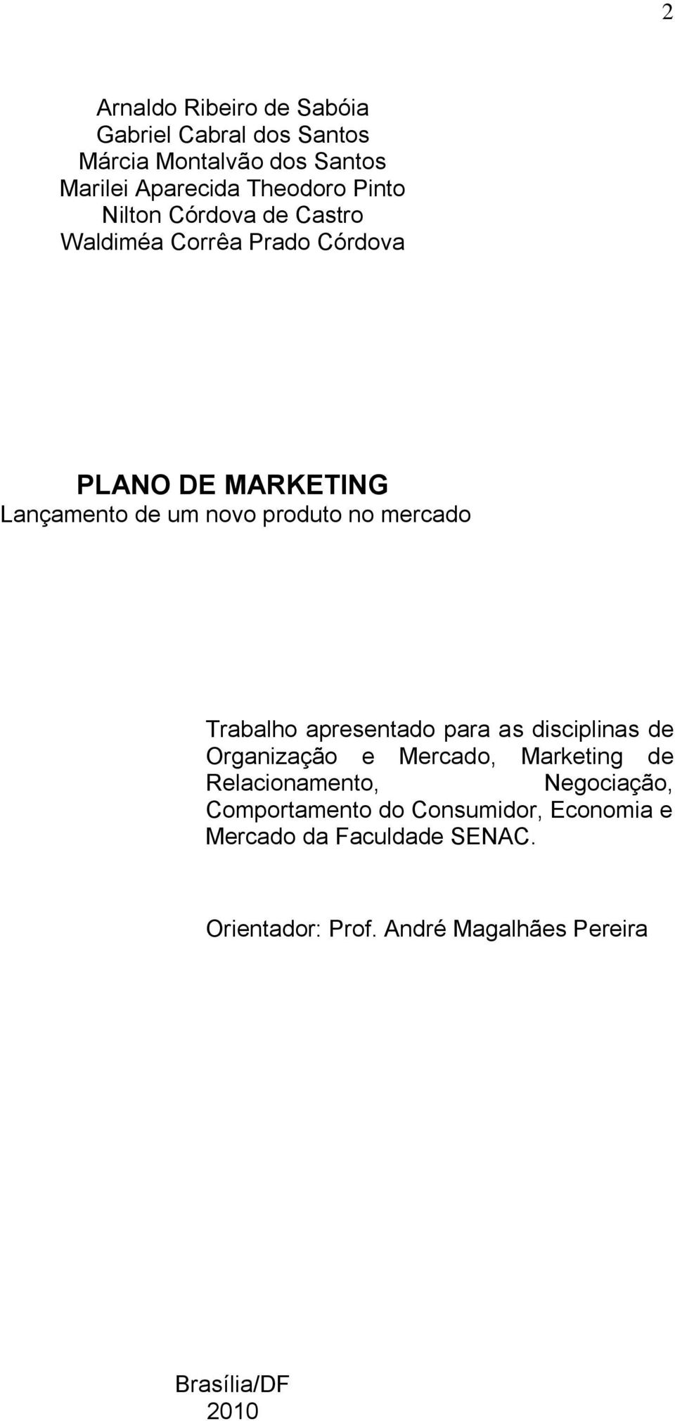 Trabalho apresentado para as disciplinas de Organização e Mercado, Marketing de Relacionamento, Negociação,