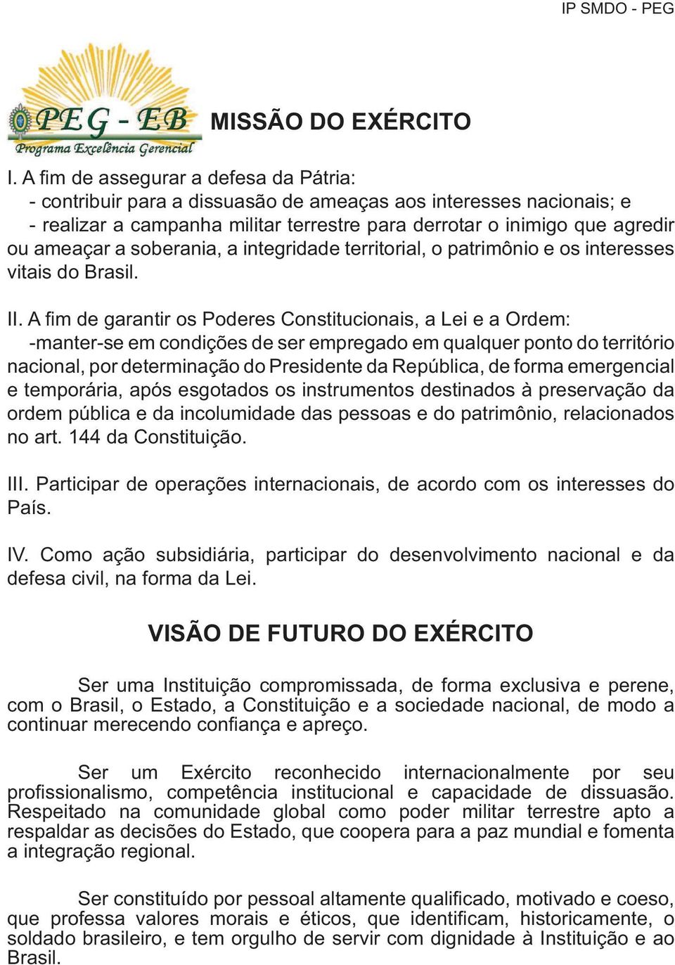 soberania, a integridade territorial, o patrimônio e os interesses vitais do Brasil. II.