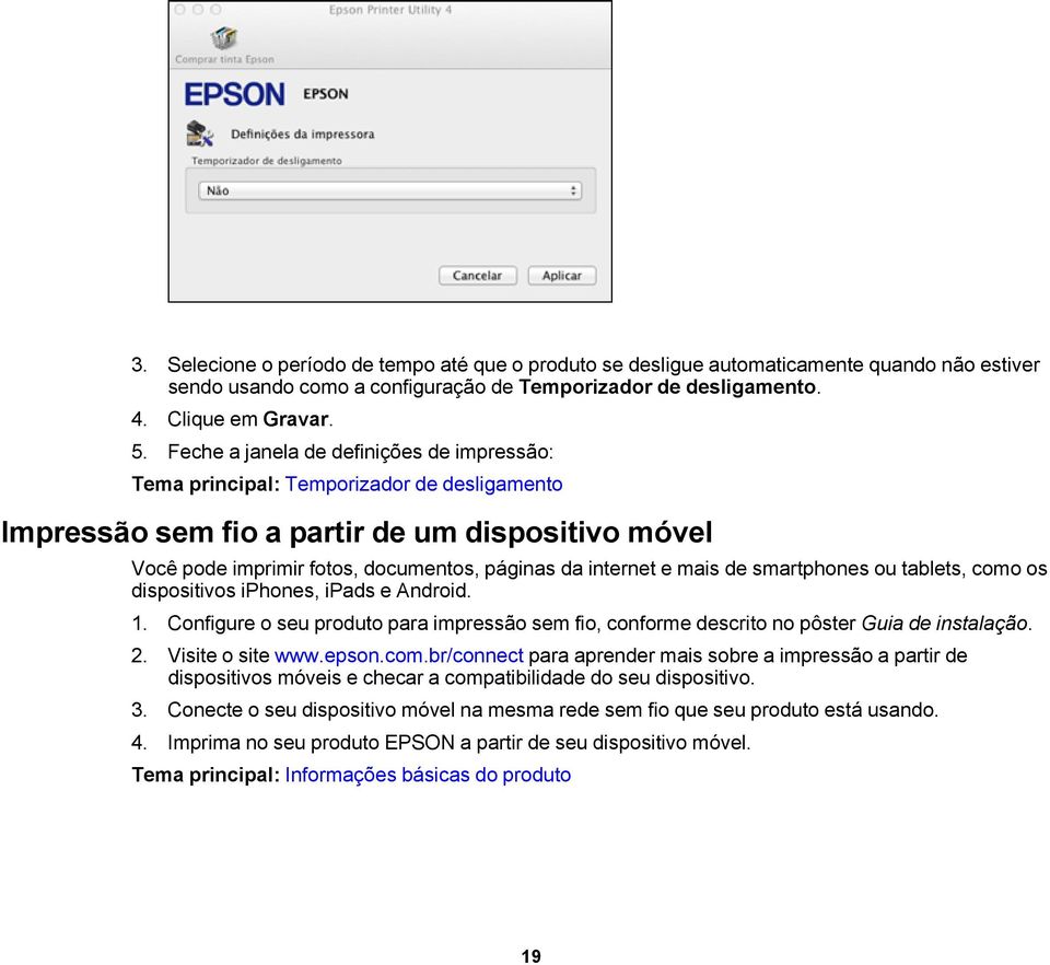 mais de smartphones ou tablets, como os dispositivos iphones, ipads e Android. 1. Configure o seu produto para impressão sem fio, conforme descrito no pôster Guia de instalação. 2. Visite o site www.