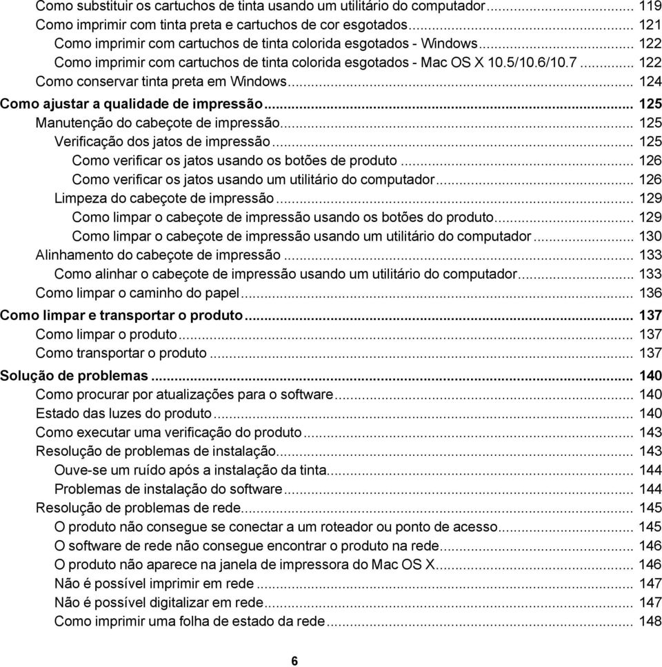 .. 122 Como conservar tinta preta em Windows... 124 Como ajustar a qualidade de impressão... 125 Manutenção do cabeçote de impressão... 125 Verificação dos jatos de impressão.