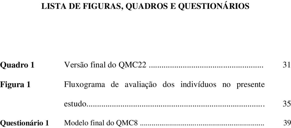 .. 31 Figura 1 Fluxograma de avaliação dos